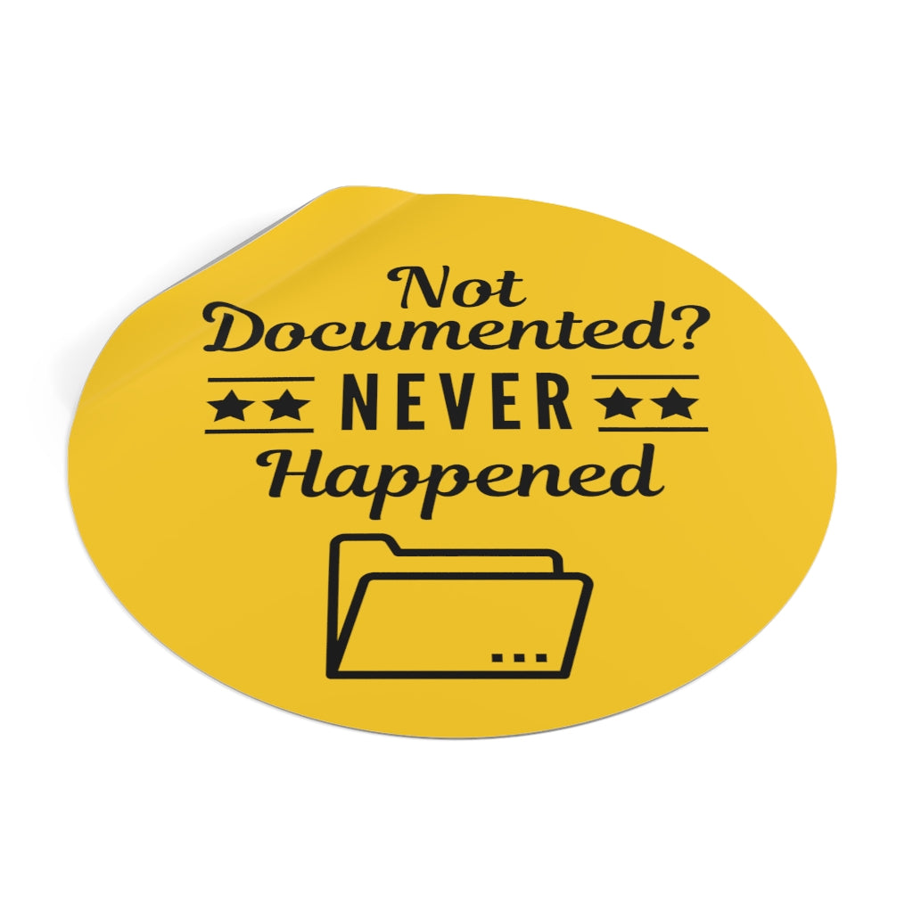 Copy of "Not Documented, Never Happened" Round Vinyl Stickers