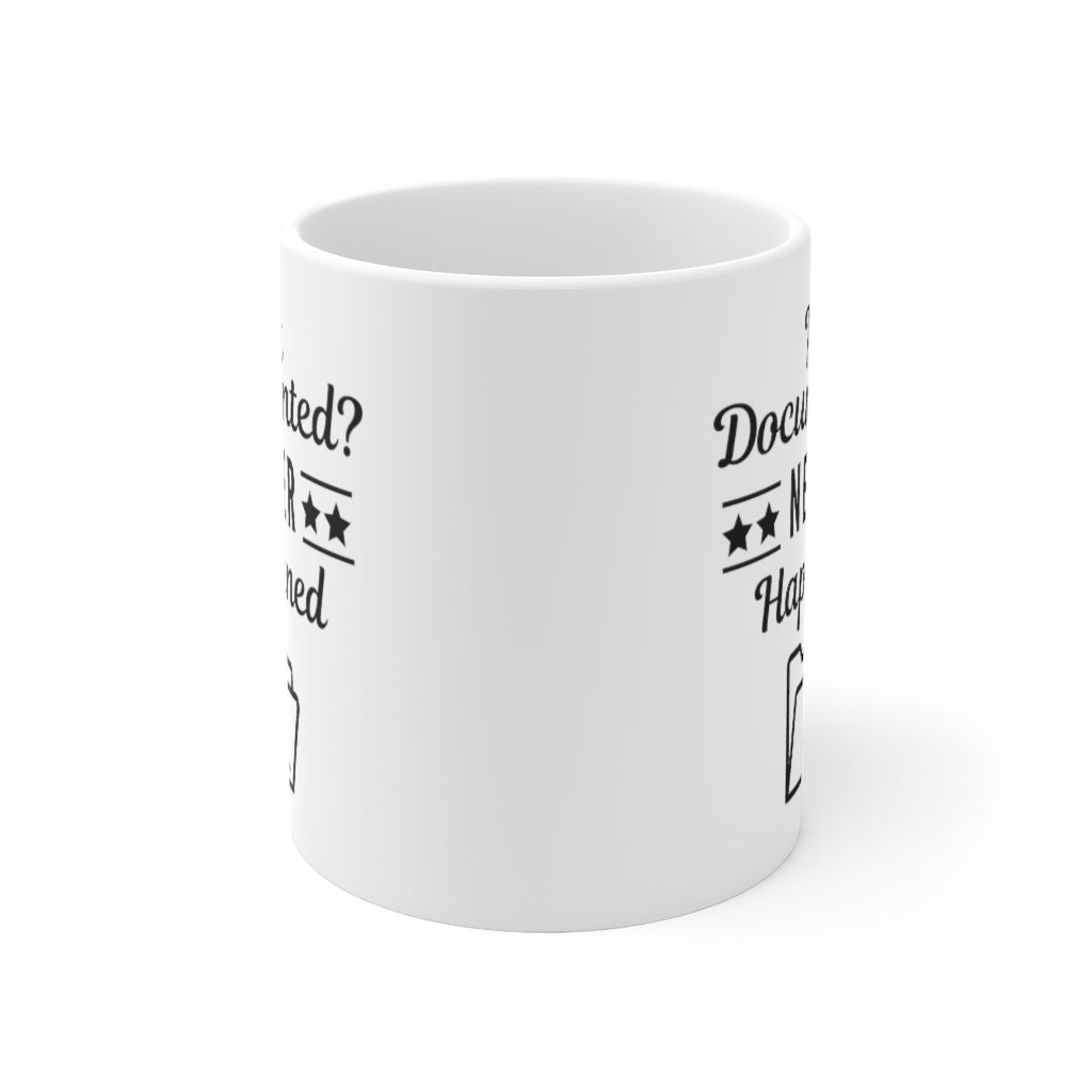 "Not Documented, Never Happened" Ceramic Mug 11oz