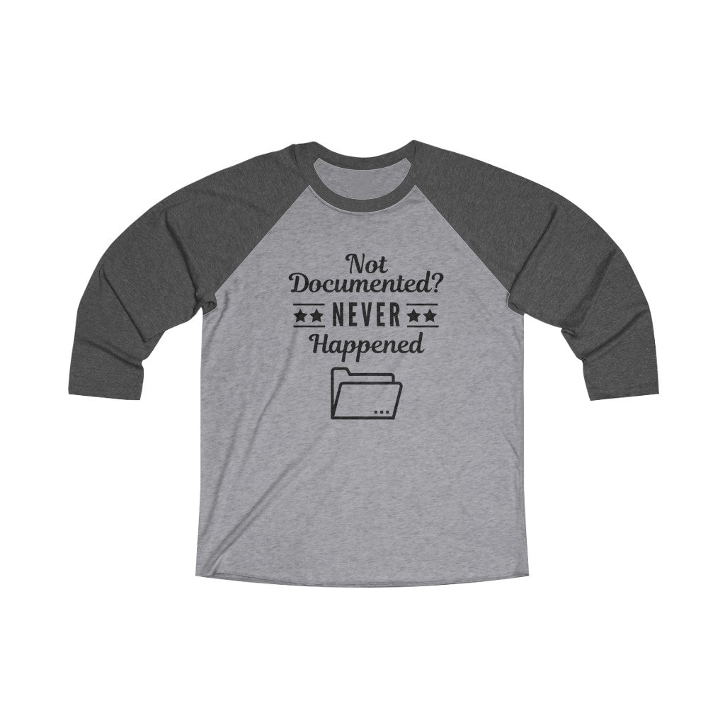 "Not Documented, Never Happened" Unisex Tri-Blend 3/4 Raglan Tee