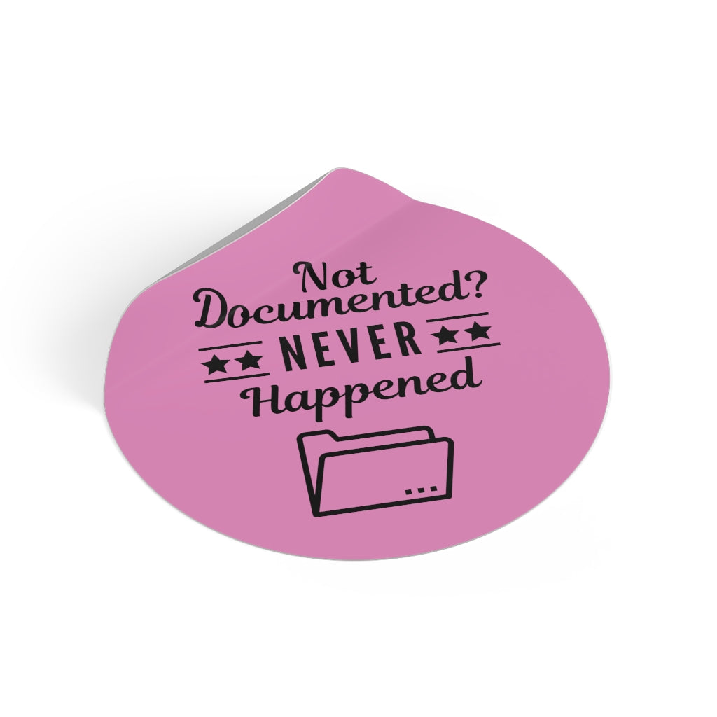 "Not Documented, Never Happened" Round Vinyl Stickers