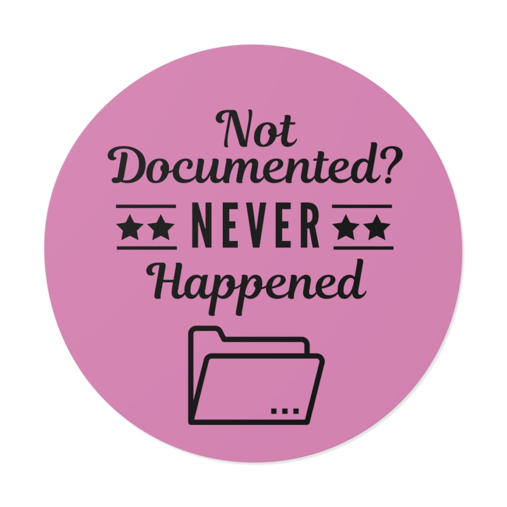 "Not Documented, Never Happened" Round Vinyl Stickers
