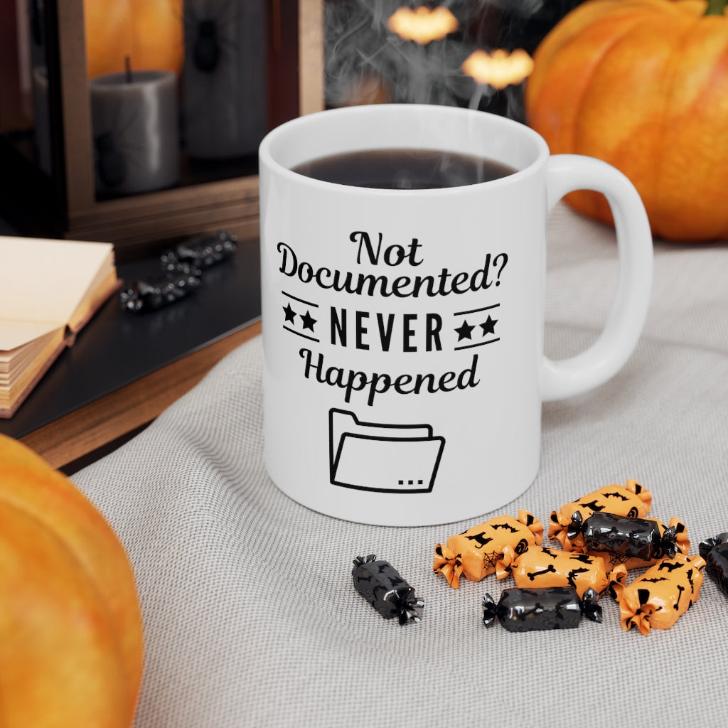 "Not Documented, Never Happened" Ceramic Mug 11oz