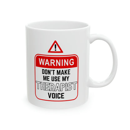 "Warning - Therapist Voice" Ceramic Mug 11oz
