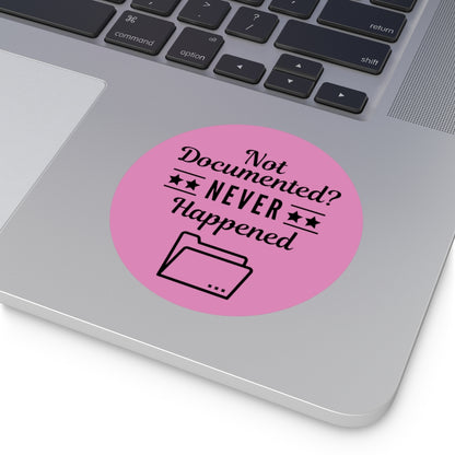 "Not Documented, Never Happened" Round Vinyl Stickers