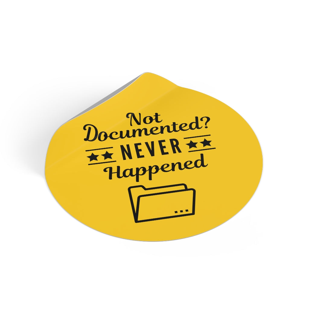 Copy of "Not Documented, Never Happened" Round Vinyl Stickers