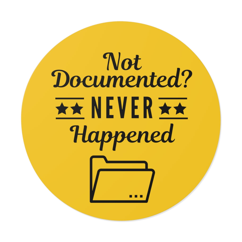 Copy of "Not Documented, Never Happened" Round Vinyl Stickers