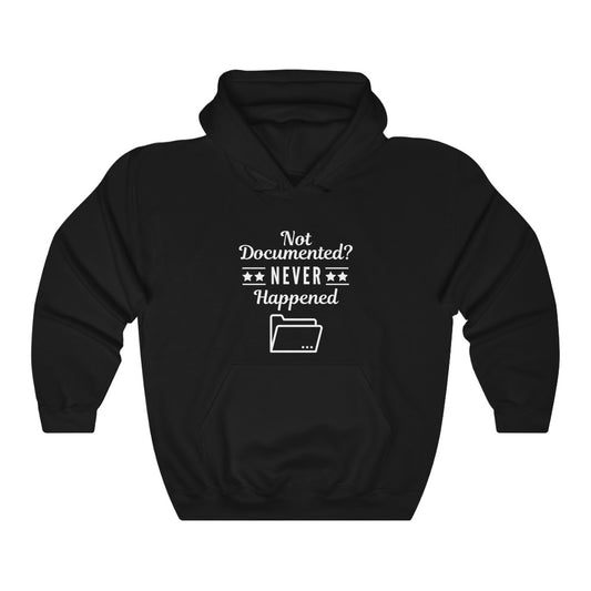 "Not Documented, Never Happened" Hooded Sweatshirt