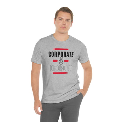 "Corporate Dropout" Unisex Jersey SS Tee
