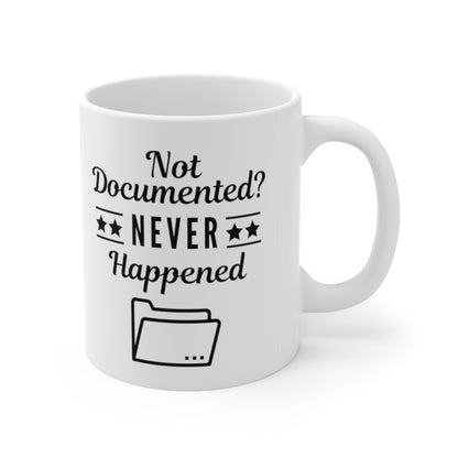 "Not Documented, Never Happened" Ceramic Mug 11oz