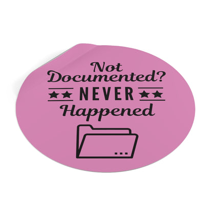 "Not Documented, Never Happened" Round Vinyl Stickers