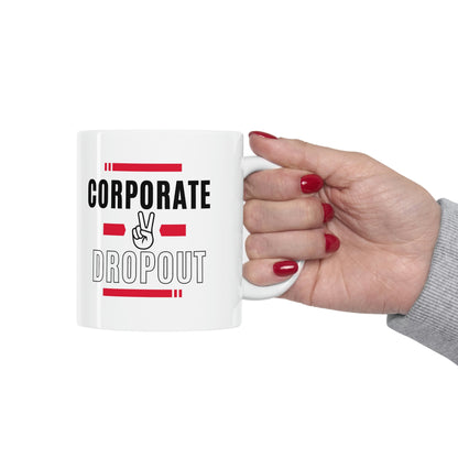 "Corporate Dropout" Ceramic Mug 11oz