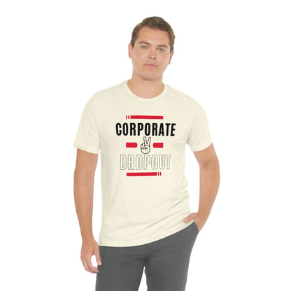 "Corporate Dropout" Unisex Jersey SS Tee