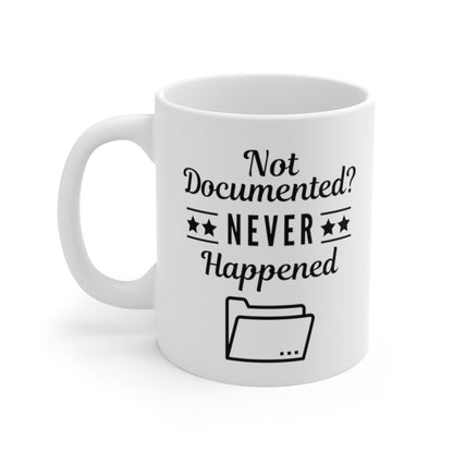 "Not Documented, Never Happened" Ceramic Mug 11oz