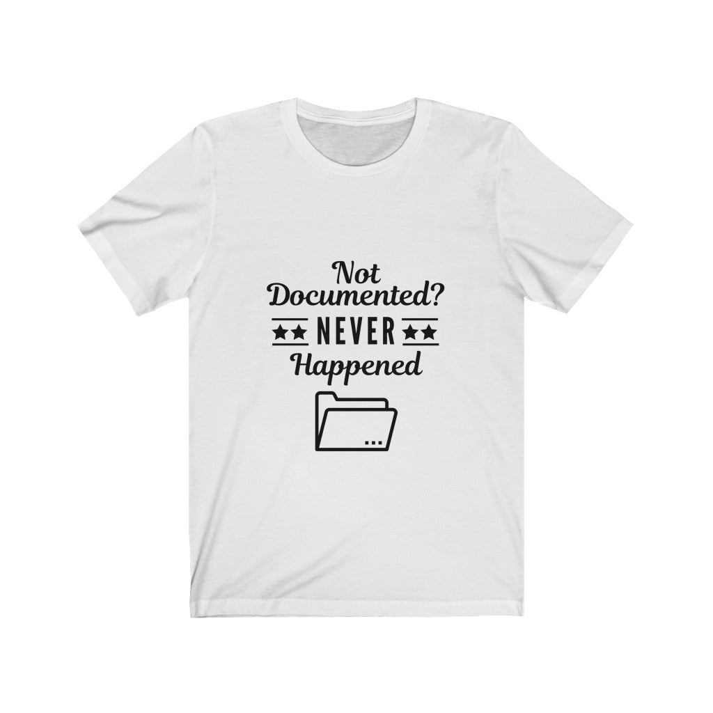 "Not Documented, Never Happened" Unisex Jersey SS Tee